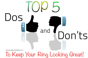 Top 5 Tips to Keep Your Ring Looking Perfect